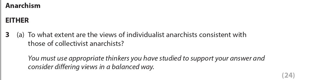 To-what-extent-are-the-views-of-individualist-anarchists-consistent-with-those-of-collectivist-anarchists?--You-must-use-appropriate-thinkers-you-have-studied-to-support-your-answer-and-consider-differing-views-in-a-balanced-way.-Edexcel-A-Level Politics-Question 3-2022-Paper 2.png